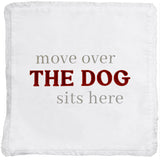 Move Over The Dog Sits Here - 18" Throw Pillow Cover