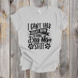 I Can't Talk I'm Doing Dog Mom Shit shirt black design