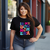 In My Dog Mom Era shirt- colorful design