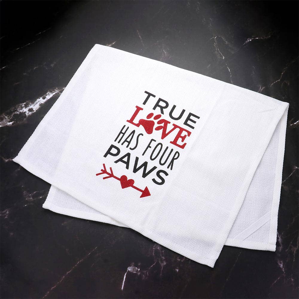 True Love Has Four Paws Message Kitchen Towel