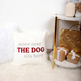 Move Over The Dog Sits Here - 18" Throw Pillow Cover